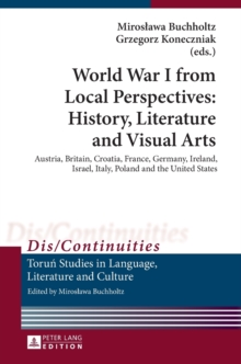 Image for World War I from Local Perspectives: History, Literature and Visual Arts : Austria, Britain, Croatia, France, Germany, Ireland, Israel, Italy, Poland and the United States