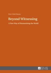 Image for Beyond Witnessing : A New Way of Humanising the World