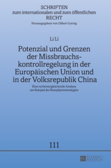Potenzial und Grenzen der Missbrauchskontrollregelung in der Europaischen Union und in der Volksrepublik China; Eine rechtsvergleichende Analyse am Beispiel der Kampfpreisstrategien