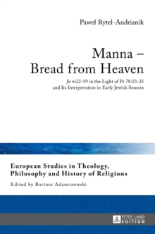 Image for Manna – Bread from Heaven : Jn 6:22-59 in the Light of Ps 78:23-25 and Its Interpretation in Early Jewish Sources