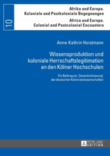 Image for Wissensproduktion und koloniale Herrschaftslegitimation an den Koelner Hochschulen