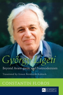 Image for Gyoergy Ligeti : Beyond Avant-garde and Postmodernism. Translated by Ernest Bernhardt-Kabisch