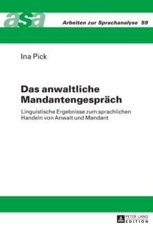 Image for Das anwaltliche Mandantengespraech : Linguistische Ergebnisse zum sprachlichen Handeln von Anwalt und Mandant