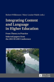 Image for Integrating Content and Language in Higher Education : From Theory to Practice- Selected papers from the 2013 ICLHE Conference