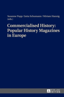 Image for Commercialised History: Popular History Magazines in Europe : Approaches to a Historico-Cultural Phenomenon as the Basis for History Teaching