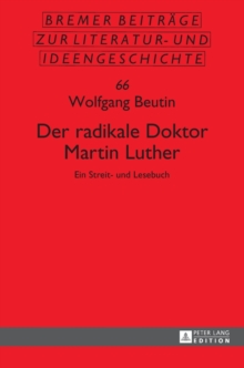 Image for Der radikale Doktor Martin Luther : Ein Streit- und Lesebuch- Dritte, ueberarbeitete und erweiterte Auflage