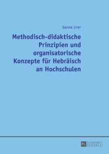 Methodisch-Didaktische Prinzipien Und Organisatorische Konzepte Fuer Hebraeisch an Hochschulen