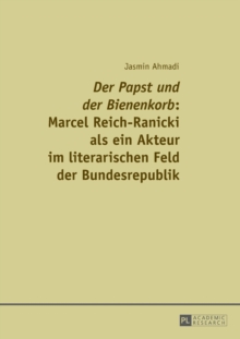 "Der Papst Und Der Bienenkorb" Marcel Reich-Ranicki ALS Ein Akteur Im Literarischen Feld Der Bundesrepublik