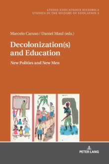 Image for Decolonization(s) and Education : New Polities and New Men
