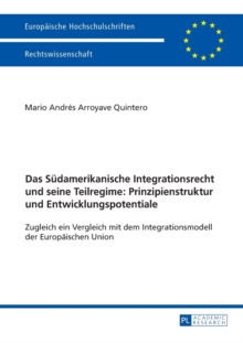 Suedamerikanische Integrationsrecht Und Seine Teilregime: Prinzipienstruktur Und Entwicklungspotentiale
