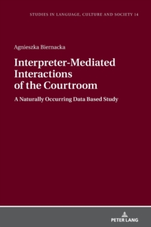 Image for Interpreter-Mediated Interactions of the Courtroom : A Naturally Occurring Data Based Study
