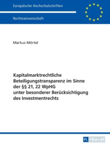 Kapitalmarktrechtliche Beteiligungstransparenz im Sinne der  21, 22 WpHG unter besonderer Berucksichtigung des Investmentrechts