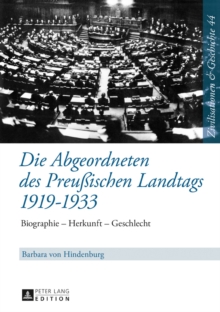 Image for Die Abgeordneten Des Preußischen Landtags 1919-1933 : Biographie - Herkunft - Geschlecht