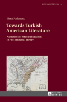 Image for Towards Turkish American Literature : Narratives of Multiculturalism in Post-Imperial Turkey