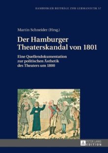 Image for Der Hamburger Theaterskandal von 1801: Eine Quellendokumentation zur politischen Aesthetik des Theaters um 1800
