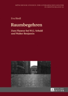Image for Raumbegehren: Zum Flaneur bei W.G. Sebald und Walter Benjamin