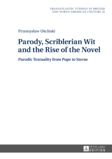 Image for Parody, Scriblerian Wit and the Rise of the Novel: Parodic Textuality from Pope to Sterne
