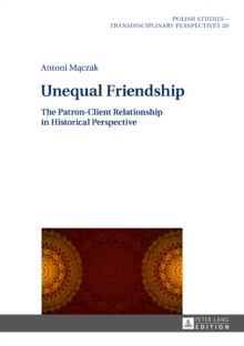 Image for Unequal Friendship: The Patron-Client Relationship in Historical Perspective