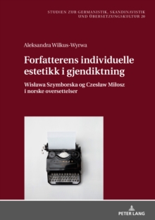 Image for Forfatterens individuelle estetikk i gjendiktning: Wislawa Szymborska og Czeslaw Milosz i norske oversettelser