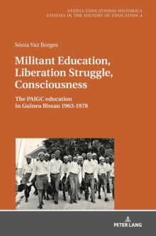 Image for Militant education, liberation struggle, consciousness  : the PAIGC education in Guinea Bissau 1963-1978.