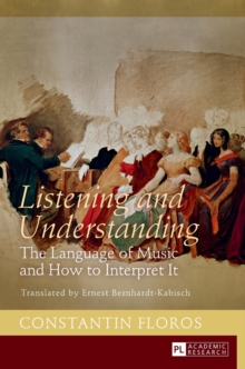 Image for Listening and Understanding : The Language of Music and How to Interpret It. Translated by Ernest Bernhardt-Kabisch
