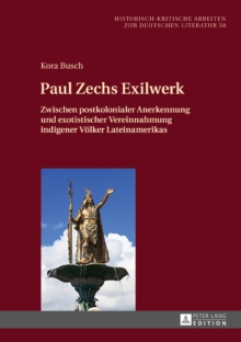 Image for Paul Zechs Exilwerk: Zwischen postkolonialer Anerkennung und exotistischer Vereinnahmung indigener Voelker Lateinamerikas