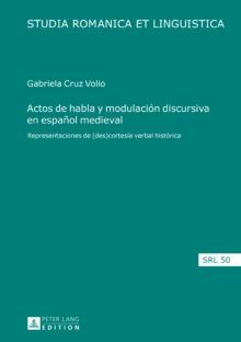 Image for Actos de habla y modulacion discursiva en espanol medieval: representaciones de (des)cortesia verbal historica