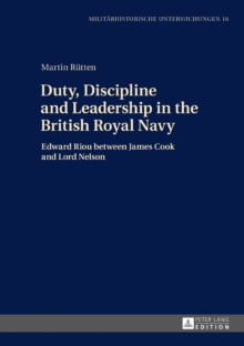Image for Duty, Discipline and Leadership in the British Royal Navy: Edward Riou between James Cook and Lord Nelson