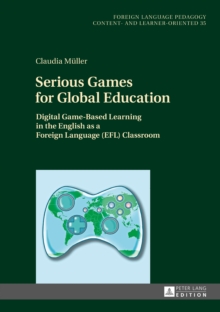 Image for Serious Games for Global Education: Digital Game-Based Learning in the English as a Foreign Language (EFL) Classroom