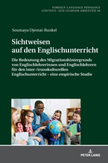 Image for Sichtweisen auf den Englischunterricht : Die Bedeutung des Migrationshintergrunds von Englischlehrerinnen und Englischlehrern fuer den inter-/transkulturellen Englischunterricht - eine empirische Stud