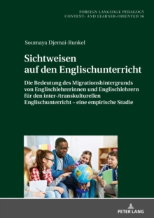 Image for Sichtweisen auf den Englischunterricht: Die Bedeutung des Migrationshintergrunds von Englischlehrerinnen und Englischlehrern fuer den inter-/transkulturellen Englischunterricht - eine empirische Studie