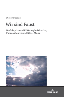 Image for Wir sind Faust : Teufelspakt und Erloesung bei Goethe, Thomas Mann und Klaus Mann