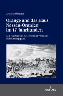 Orange Und Das Haus Nassau-Oranien Im 17. Jahrhundert