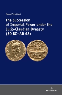 Succession of Imperial Power under the Julio-Claudian Dynasty (30 BC - AD 68)