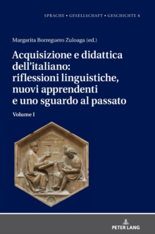 Acquisizione E Didattica Dell'italiano: Riflessioni Linguistiche, Nuovi Apprendenti E Uno Sguardo Al Passato