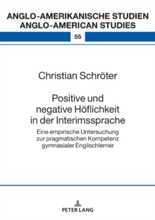 Image for Positive und negative Hoeflichkeit in der Interimssprache: Eine empirische Untersuchung zur pragmatischen Kompetenz gymnasialer Englischlerner