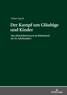 Image for Der Kampf um Glaeubige und Kinder: Das Mischehenwesen im Rheinland im 19. Jahrhundert