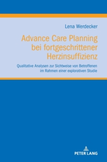 Advance Care Planning bei fortgeschrittener Herzinsuffizienz; Qualitative Analysen zur Sichtweise von Betroffenen im Rahmen einer explorativen Studie
