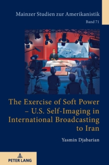 Exercise of Soft Power - U.S. Self-Imaging in International Broadcasting to Iran