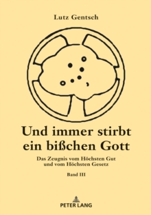 Und Immer Stirbt Ein Bisschen Gott. Band III