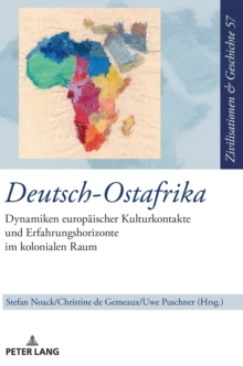 Image for Deutsch-Ostafrika : Dynamiken europaeischer Kulturkontakte und Erfahrungshorizonte im kolonialen Raum