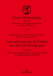 Image for Les ordonnances de l'hotel des ducs de Bourgogne: Volume 3 : Marie de Bourgogne, Maximilien d'Autriche et Philippe le Beau 1477-1506