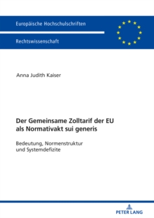 Image for Der Zolltarif der Europaeischen Union als Normativakt sui generis: Bedeutung, Normstruktur und Systemdefizite
