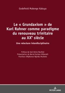 Image for Le (S0(B Grundaxiom (S1(B de Karl Rahner comme paradigme du renouveau trinitaire au XXe siecle: Une relecture interdisciplinaire