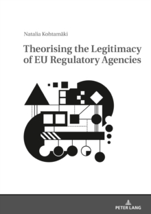 Image for Theorising the Legitimacy of EU Regulatory Agencies