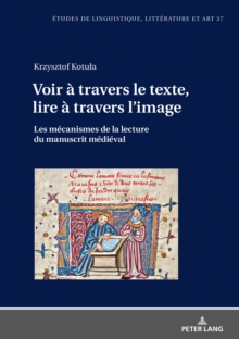 Image for Voir a travers le texte, lire a travers l'image: Les mecanismes de la lecture du manuscrit medieval