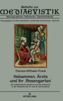 Image for Hebammen, Aerzte und ihr 'Rosengarten' : Ein medizinisches Handbuch und die Umbrueche in der Obstetrik des 15. und 16. Jahrhunderts