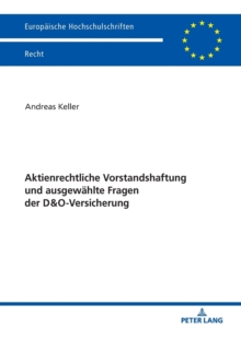 Aktienrechtliche Vorstandshaftung und ausgewahlte Fragen der D&O-Versicherung