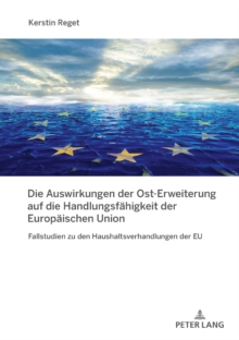 Image for Die Auswirkungen der Ost-Erweiterung auf die Handlungsfaehigkeit der Europaeischen Union: Fallstudien zu den Haushaltsverhandlungen der EU