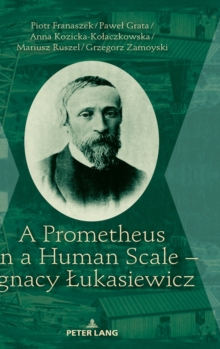 Prometheus on a Human Scale - Ignacy Lukasiewicz